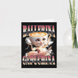 Cartão Ballerina Capuchina Funny Italiana Brainrot Memu H