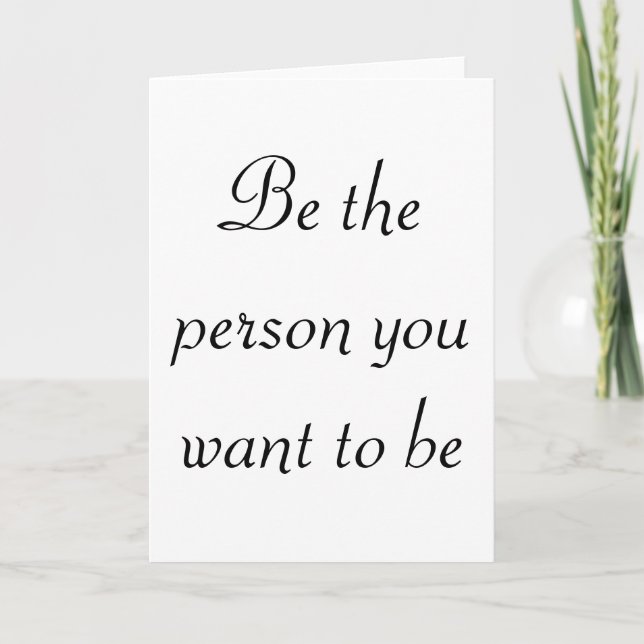 Cartão Be the person you want to be-greeting cards (Frente)