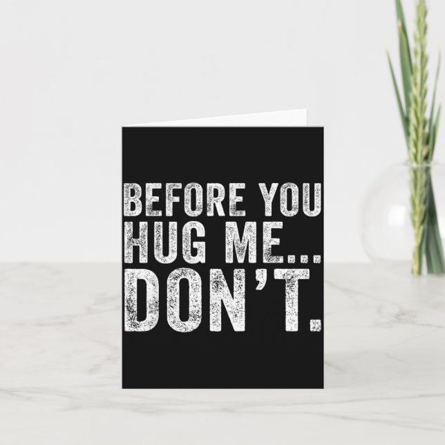 Cartão Before You Hug Me Don't Funny Meme Sarcastic  (Frente)