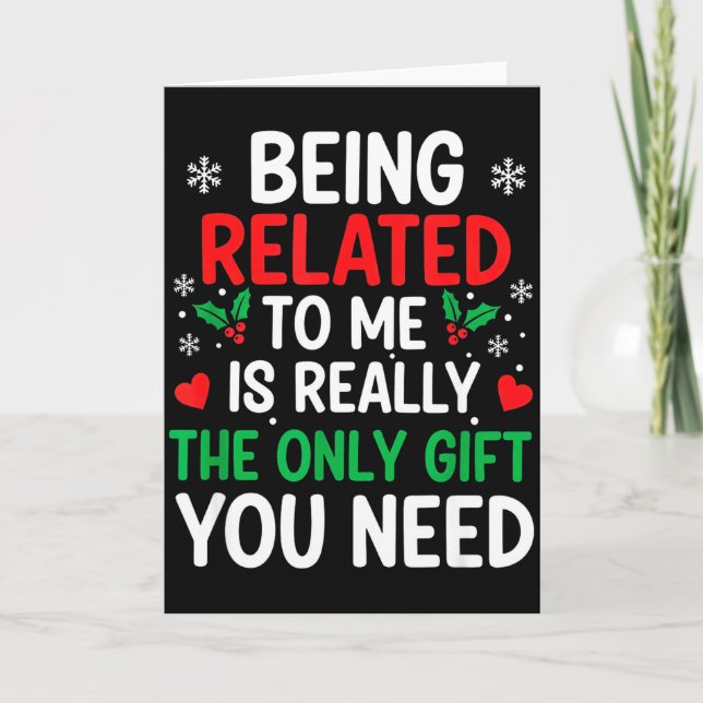 Cartão Being Related To Me Is Really The Only You Need  (Frente)