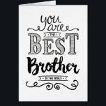 Cartão Best Brother in the World Birthday<br><div class="desc">Wish your Brother a Happy Birthday this unique hand-lettering style typography design with the message, "You are the best Brother in the world." Inside has this placeholder text but can be customized with your message: What would I do without you? (Don't answer that, because I never want to find out!)...</div>