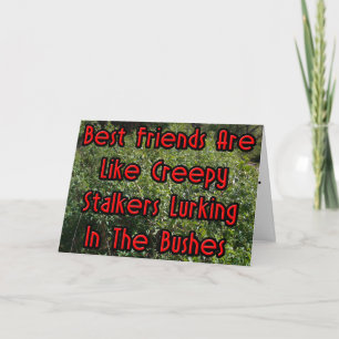 Cartão Best Friends Are Like Creepy Stalkers Card