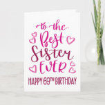 Cartão Best Sister Ever 69th Birthday Typography in Pink<br><div class="desc">Uma tipografia simples,  mas ousada,  em tons cor-de-rosa,  para desejar à sua melhor irmã um feliz aniversário de 69 anos. © Ness Nordberg</div>