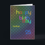 Cartão Birthday circles for brother aged 25<br><div class="desc">A design of circles with a font that fits between them. A birthday card with a masculine feel for a brother .</div>