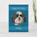 Cartão Birthday, Daddy , Shih Tzu Dog<br><div class="desc">This little Shih Tzu dog with his cute cuddly face adds appeal that any pet lover will like.  It’s especially nice for a birthday greeting card.</div>