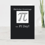 Cartão Birthday on Pi Day Black<br><div class="desc">Won’t the birthday person be so surprised to receive a birthday card on Pi Day! Celebrate with them on their Pi Day Birthday! Random numbers inside a pi symbol, centered on a 2.5-inch white square. Positioned on the upper part of the card with a black background is precisely shown in...</div>