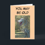 Cartão Birthday - You May Be Old<br><div class="desc">A humorous way to say happy birthday to an older friend or relative</div>