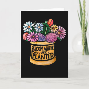 Cartão Bloom Where you are Planted