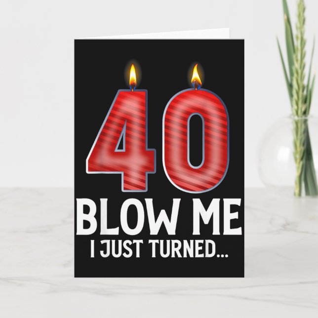 Cartão Blow Me I Turned 40 Years Old Funny 40th Birthday  (Frente)
