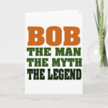 Cartão Bob - the Man, the Myth, the Legend<br><div class="desc">Great funny gift for father's day,  retirement parties,  birthday parties - all kinds of occasions!</div>