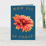 Cartão Bold Floral 60th Birthday Card for Sis<br><div class="desc">A beautiful orange and yellow Gaillardia blanket flower makes a great image for this colourful 60th birthday card for Sis.  All text can easily be customised.</div>