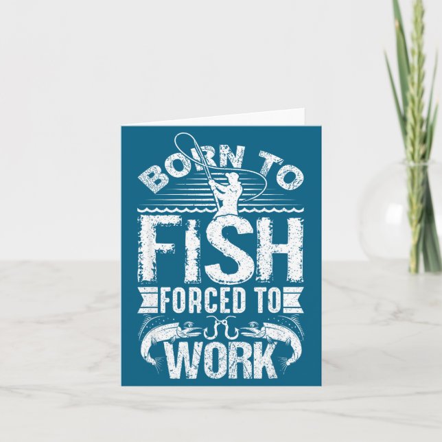 Cartão Born To Fish But Forced To Work Funny Fishing Quot (Frente)