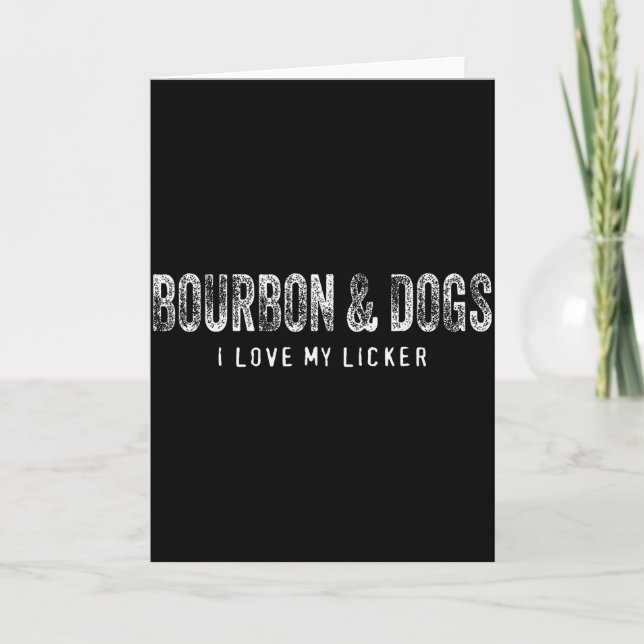 Cartão Bourbon And Dogs I Love My Licker Bourbon Drinking (Frente)