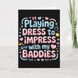 Cartão Brincando de Vestir para Impressionar com Meus Bad