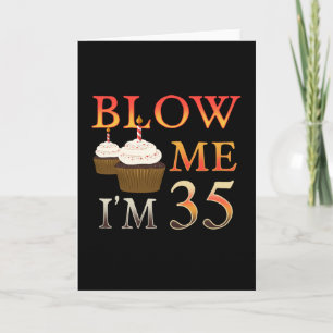 Cartão Brithday Gift funny Blow me Im 35