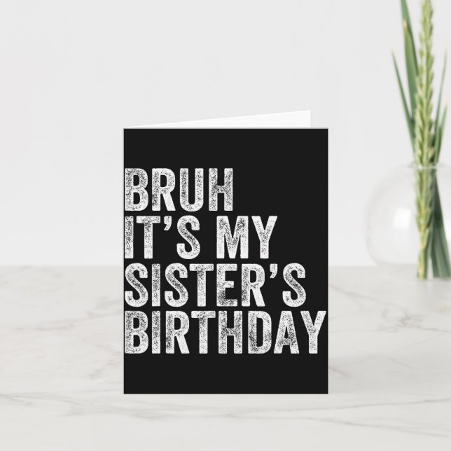 Cartão Bruh It's My Sister's Birthday Funny Birthday Brot (Frente)