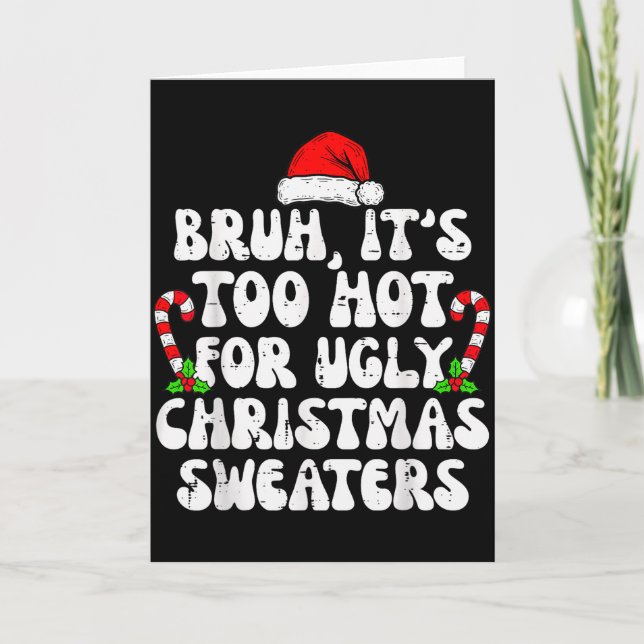 Cartão Bruh It's Too Hot For Ugly Sweaters Funny Xmas Chr (Frente)