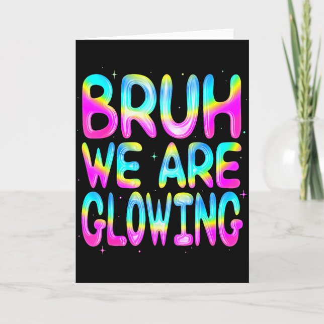 Cartão Bruh We Are Glowing In My Glowing Era Team Party M (Frente)