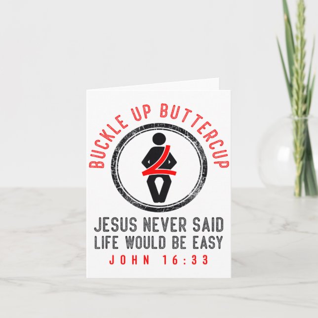 Cartão Buckle Up Jesus Never Said Life Is Easy John 16_33 (Frente)