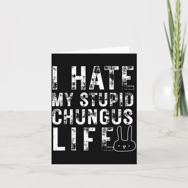Cartão Bunny Meme I Hate My Stud Chungus Life  (Frente)