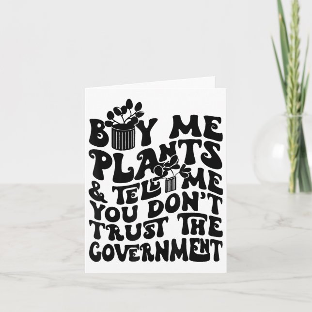 Cartão Buy Me Plants And Tell Me You Don't Trust The Gove (Frente)