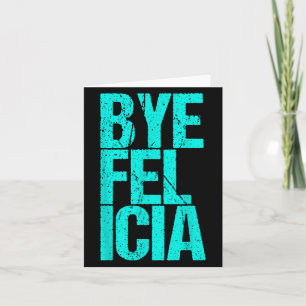 Cartão Bye Felicia