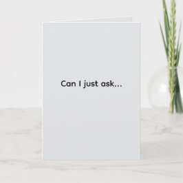 Cartão Can I just ask... Folded Greeting Card
