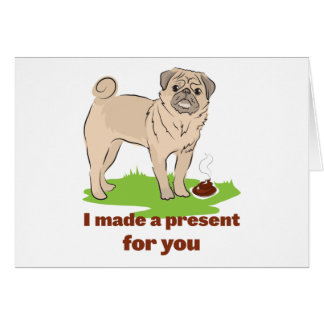 Cartão Cão do Pug com um poo EU FIZ UM PRESENTE PARA VOCÊ