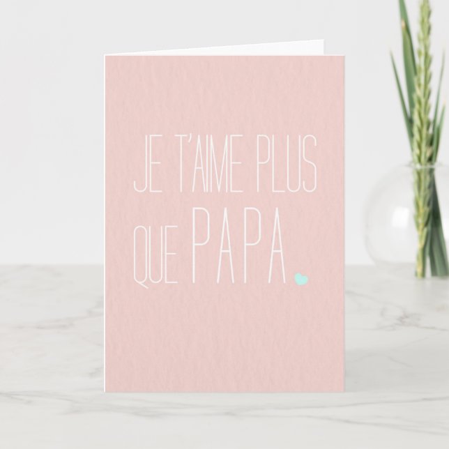 Cartão Carte de vœux Fête des mères -Je t'aime + que papa (Frente)