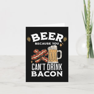Cartão Cerveja & Cerveja de Bacon porque você não pod