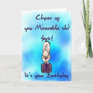 Cartão Cheer up you miserable old fart birthday card