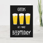 Cartão Cheers It's Your Beerthday Card<br><div class="desc">Cheers It's Your Beerthday Card Send a fun Birthday Greeting to family or friends with this humorous card, Featuring 3 glasses of beer and a play on words message saying "Cheers It's Your Beerthday" in a striking white text on a black background. Bound to raise a smile maybe a glass...</div>