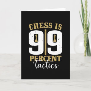 Cartão Chess - Chess is 99 Percent Tactics