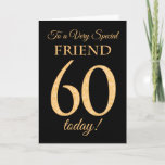 Cartão Chic 60th Gold-effect on Black, Friend Birthday<br><div class="desc">A chic 60th Birthday Card for a 'Very Special Friend',  with a number 60 composed of gold-effect numbers and the word 'Friend',  in gold-effect,  on a black background. The inside message,  which you can change if you wish,  is 'Happy Birthday'</div>