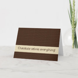 Cartão Chocolate solves everything, encouragement