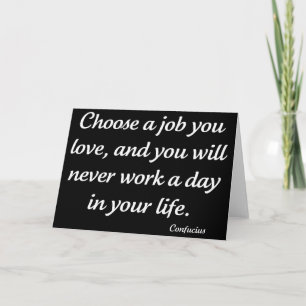 Cartão Choose A Job You Love by Confucius Greeting Card