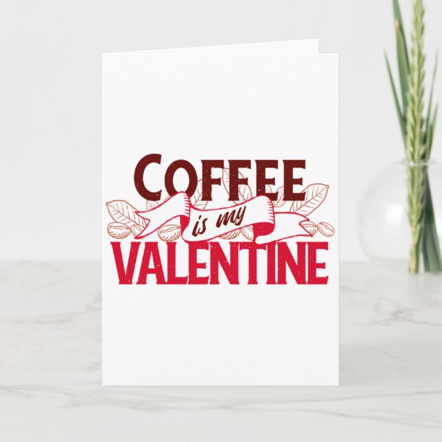 Cartão Coffee Is My Valentine Valentine S Day T Shirt  (Frente)