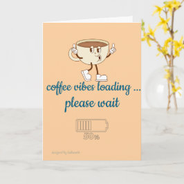 Cartão Coffee Vibes Loading – Greeting Card for Coffee Lo