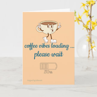 Cartão Coffee Vibes Loading – Greeting Card for Coffee Lo