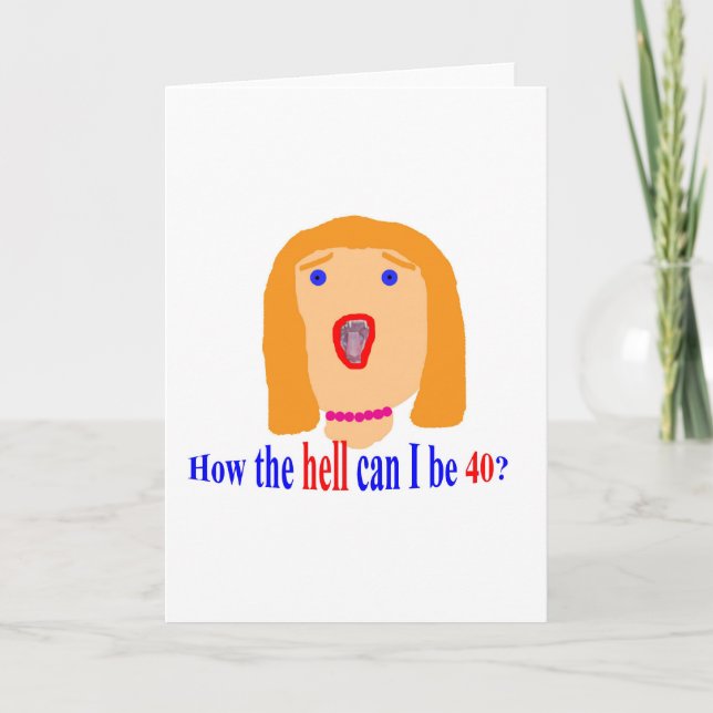 Cartão Como diabos eu posso ter 40 anos? (Frente)