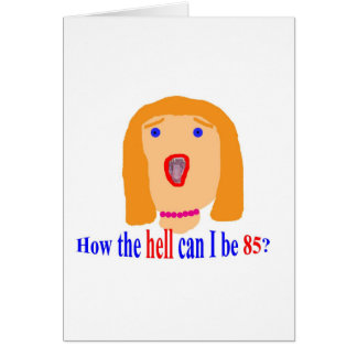 Cartão Como o inferno posso eu ser 85?