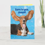 Cartão Cute Funny Basset Hound– Ears to You Custom Name<br><div class="desc">Cute Basset Hound with his ears raised up in the air with the caption,  "Ears to you,  [add name here]!" Inside it says,  "Happy Birthday!" Funny birthday card for dog lovers (especially Basset Hound lovers).</div>