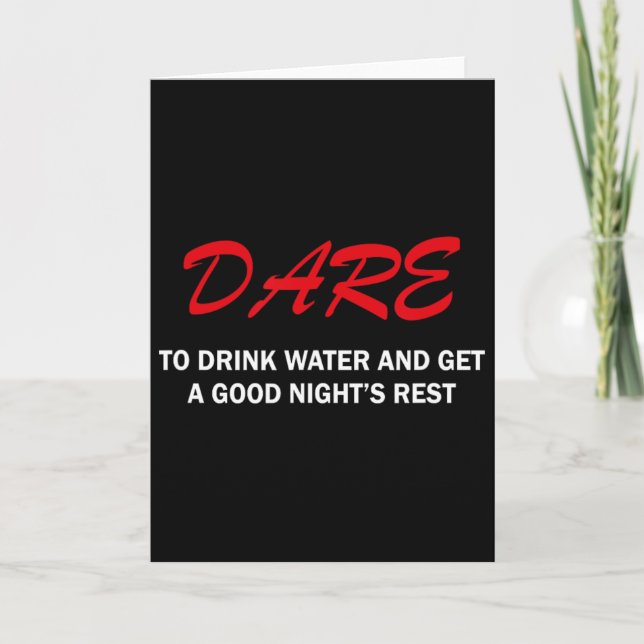 Cartão Dare To Drink Water And Get A Good Night's Rest  (Frente)