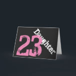 Cartão Daughter, 23rd birthday, white, pink on black.<br><div class="desc">A black background featuring white and pink text,  on this 23rd birthday greeting for any cool daughter. My Funny Mind Greetings.</div>