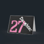 Cartão Daughter, 27th birthday, white, pink on black.<br><div class="desc">A black background featuring white and pink text,  on this 27th birthday greeting for any cool daughter. My Funny Mind Greetings.</div>