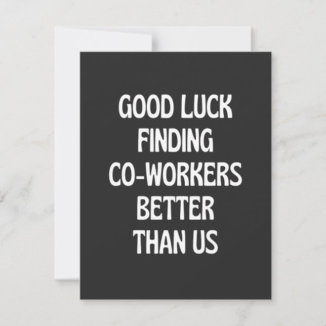 Cartão De Agradecimento Good luck finding coworkers better than us (Frente)