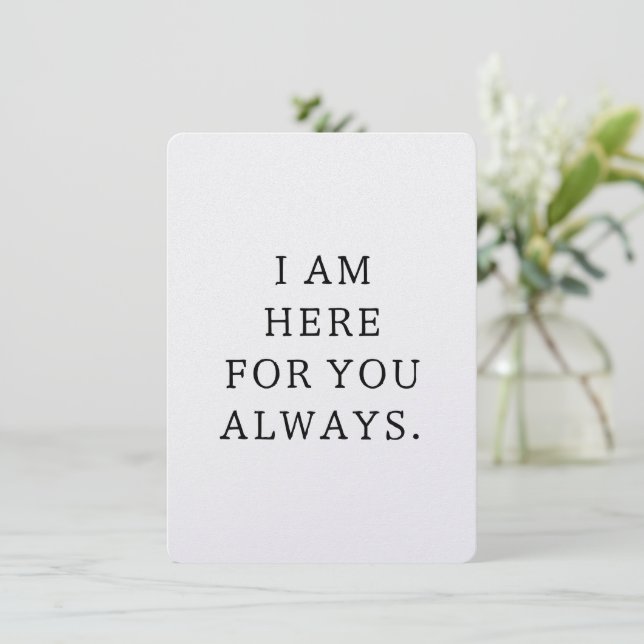 Cartão De Agradecimento I Am Here For You Always Card (Em pé/Frente)