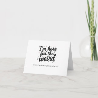 Cartão De Agradecimento I’m Here for the Weird Funny Quote Note Card