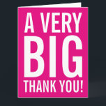 Cartão De Agradecimento Muito grande cor-de-rosa, muito grande<br><div class="desc">Muito grande e grande, néon cor-de-rosa. Enorme cartão de tamanho excessivo para agradecer a amigos, família, treinador, mãe, pai, professor, enfermeiro, chefe, empregado, madrinhas de casamento, etc. XL design Extra Large com tipografia grande estilo moderno e cor brilhante no fundo. Mensagem de obrigados personalizável e cor de fundo. Adequado para...</div>