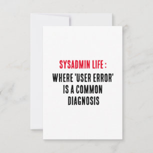 Cartão De Agradecimento Sysadmin Life Onde 'erro de usuário' é comum